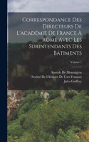 Correspondance Des Directeurs De L'académie De France À Rome Avec Les Surintendants Des Bátiments; Volume 1