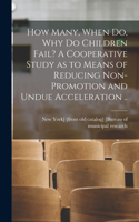 How Many, When do, why do Children Fail? A Cooperative Study as to Means of Reducing Non-promotion and Undue Acceleration ..
