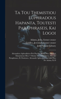 Ta tou Themistiou Euphradous hapanta, toutesti Paraphraseis, kai Logoi