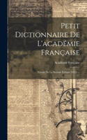 Petit Dictionnaire De L'académie Française: Extrait De La Sixième Édition (1835) ...