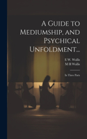 Guide to Mediumship, and Psychical Unfoldment...