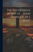Posthumous Works of ... John Howe, Ed. by J. Hunt