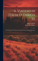 Viaggio in Italia Di Enrico Iii: Re Di Francia E Le Feste a Venezia, Ferrara, Mantova E Torino ...