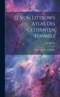 J.J. Von Littrow's Atlas Des Gestirnten Himmels