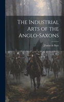 Industrial Arts of the Anglo-Saxons