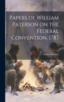 Papers of William Paterson on the Federal Convention, 1787 ..