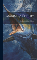 Making A Fishery