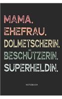 Mama. Ehefrau. Dolmetscherin. Beschützerin. Superheldin. - Notizbuch: Journal Zeichenbuch für Mutter Mama - Geschenk zum Muttertag Geburtstag für Mütter Mamas Frauen - Muttertagsgeschenk Geburtstagsgeschenk - 110 weiße