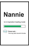 Nannie is in Inspiration Loading Mode: 6 x 9 Notebook, Funny Blank Gag Multipurpose Jotter Log Book, Wide Ruled Lined Journal, Everyday Writing Pad for Female Friends and Family