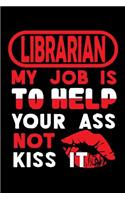 LIBRARIAN - my job is to help your ass not kiss it: Blank Dot Grid Notebook for People who like Humor and Sarcasm