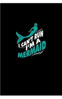 I Can't Run I'm A Mermaid: Lined Journal - I Can't Run I'm A Mermaid Black Funny Sea Ocean Gift - Black Ruled Diary, Prayer, Gratitude, Writing, Travel, Notebook For Men Women