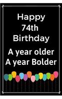Happy 74th Birthday A Year Older A Year Bolder: Cute 74th Birthday Balloon Card Quote Journal / Notebook / Diary / Greetings / Appreciation Gift (6 x 9 - 110 Blank Lined Pages)