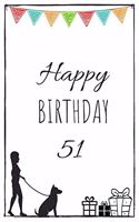 Happy Birthday 51 - Dog Owner: Cute 51st Birthday Card Journal for dog owners / Notebook / Diary / Greetings / Appreciation Gift (6 x 9 - 110 Blank Lined Pages)