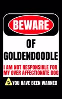 Beware Of Goldendoodle I Am Not Responsible For My Over Affectionate Dog You Have Been Warned: Goldendoodle Journal Notebook