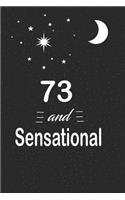 73 and sensational: funny and cute blank lined journal Notebook, Diary, planner Happy 73rd seventy-third Birthday Gift for seventy three year old daughter, son, boyfrie