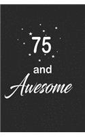 75 and awesome: funny and cute blank lined journal Notebook, Diary, planner Happy 75th seventy-fifth Birthday Gift for seventy fifth year old daughter, son, boyfrie