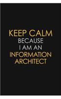 Keep Calm Because I am An Information Architect