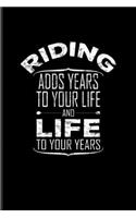 Riding Adds Years To Your Life And Life To Your Years