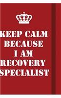 Keep Calm Because I Am Recovery Specialist