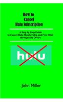 How to Cancel Hulu Subscription: A Step by Step Guide to Cancel Hulu Membership and Free Trial through any Device