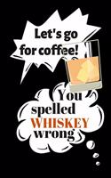 Let's Go for Coffee! You Spelled Whiskey Wrong