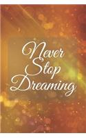 Never Stop Dreaming: Dream Notebook - Follow Your Dreams, Inspirational Journal with Great Motivational Quote Cover. 110 Pages of Lined & Blank Paper for Writing and Dra