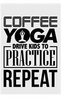 Coffee Yoga Drive Kids to Practice Repeat