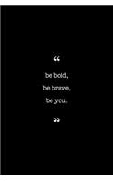 Entrepreneurs Journal. Be Bold, Be Brave, Be You.