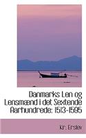 Danmarks Len Og Lensm ND I Det Sextende Aarhundrede