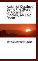 A Man of Destiny: Being the Story of Abraham Lincoln, an Epic Poem(English)