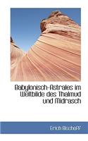Babylonisch-Astrales Im Weltbilde Des Thalmud Und Midrasch
