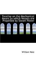 Treatise on the Mechanical Means by Which Vessels Are Propelled by Steam Power