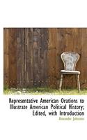 Representative American Orations to Illustrate American Political History; Edited, with Introduction: (English)