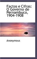 Factos E Cifras: O Governo de Pernambuco, 1904-1908