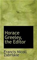 Horace Greeley, the Editor