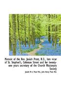 Memoir of the REV. Josiah Pratt, B.D., Late Vicar of St. Stephen's, Coleman Street and for Twenty-On