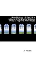 New History of the 99th Indiana Iinfantry Containing Official Reports Anecdotes