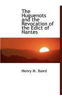 The Huguenots and the Revocation of the Edict of Nantes