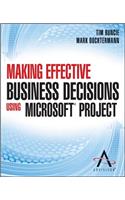 Making Effective Business Decisions Using Microsoft Project