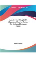 Memoire Sur L'Emploi De L'Epaisseur Dans La Theorie Des Surfaces Elastiques (1880)