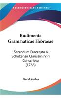 Rudimenta Grammaticae Hebraeae: Secundum Praecepta A. Schultensii Clarissimi Viri Conscripta (1766)(Latin)