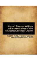Life and Times of William McKendree Bishop of the Methodist Episcopal Church