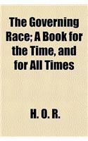 The Governing Race; A Book for the Time, and for All Times