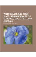 Wild Beasts and Their Ways, Reminiscences of Europe, Asia, Africa and America Volume 1: (English)