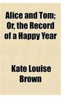 Alice and Tom; Or, the Record of a Happy Year