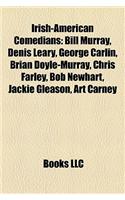 Irish-American Comedians: Bill Murray, Denis Leary, George Carlin, Brian Doyle-Murray, Chris Farley, Bob Newhart, Jackie Gleason, Art Carney: (English)