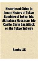 Histories of Cities in Japan: History of Tokyo, Bombing of Tokyo, EDO, Akihabara Massacre, EDO Castle, Sarin Gas Attack on the Tokyo Subway