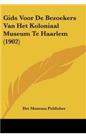 Gids Voor De Bezoekers Van Het Koloniaal Museum Te Haarlem (1902)