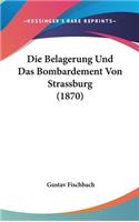 Die Belagerung Und Das Bombardement Von Strassburg (1870)
