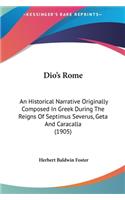 Dio's Rome: An Historical Narrative Originally Composed in Greek During the Reigns of Septimus Severus, Geta and Caracalla (1905)